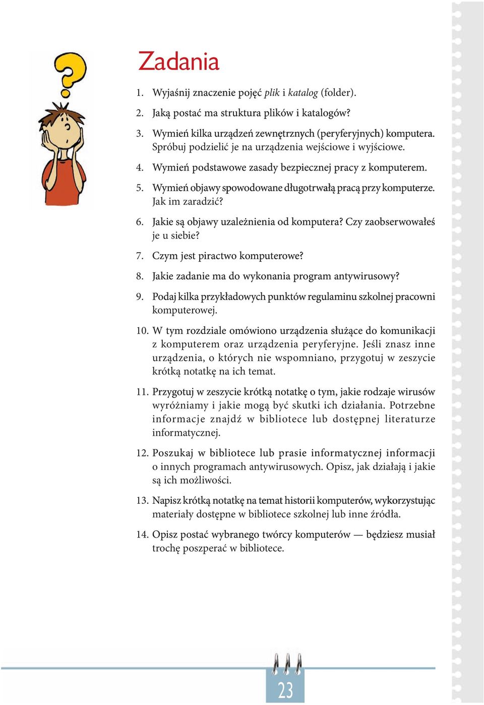 6. Jakie są objawy uzależnienia od komputera? Czy zaobserwowałeś je u siebie? 7. Czym jest piractwo komputerowe? 8. Jakie zadanie ma do wykonania program antywirusowy? 9.