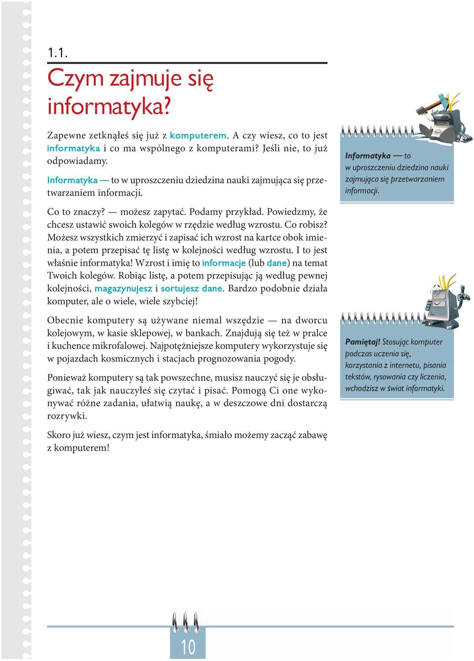 Powiedzmy, że chcesz ustawić swoich kolegów w rzędzie według wzrostu. Co robisz?