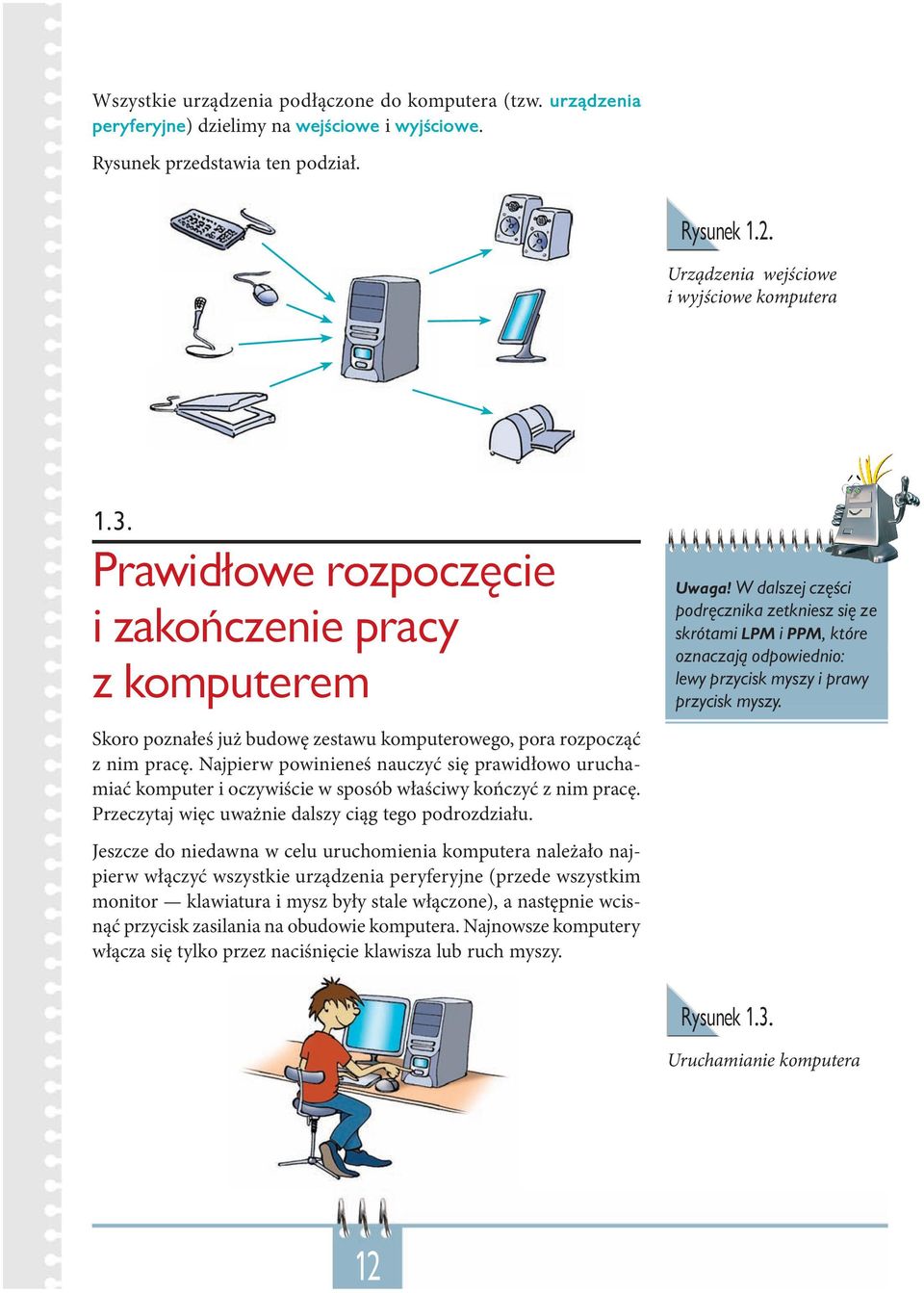 W dalszej części podręcznika zetkniesz się ze skrótami LPM i PPM, które oznaczają odpowiednio: lewy przycisk myszy i prawy przycisk myszy.