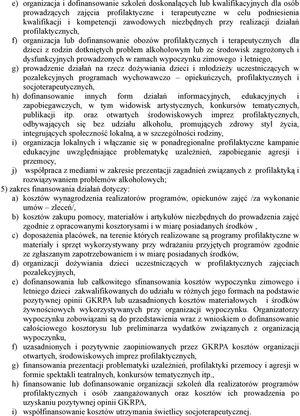 zagrożonych i dysfunkcyjnych prowadzonych w ramach wypoczynku zimowego i letniego, g) prowadzenie działań na rzecz dożywiania dzieci i młodzieży uczestniczących w pozalekcyjnych programach