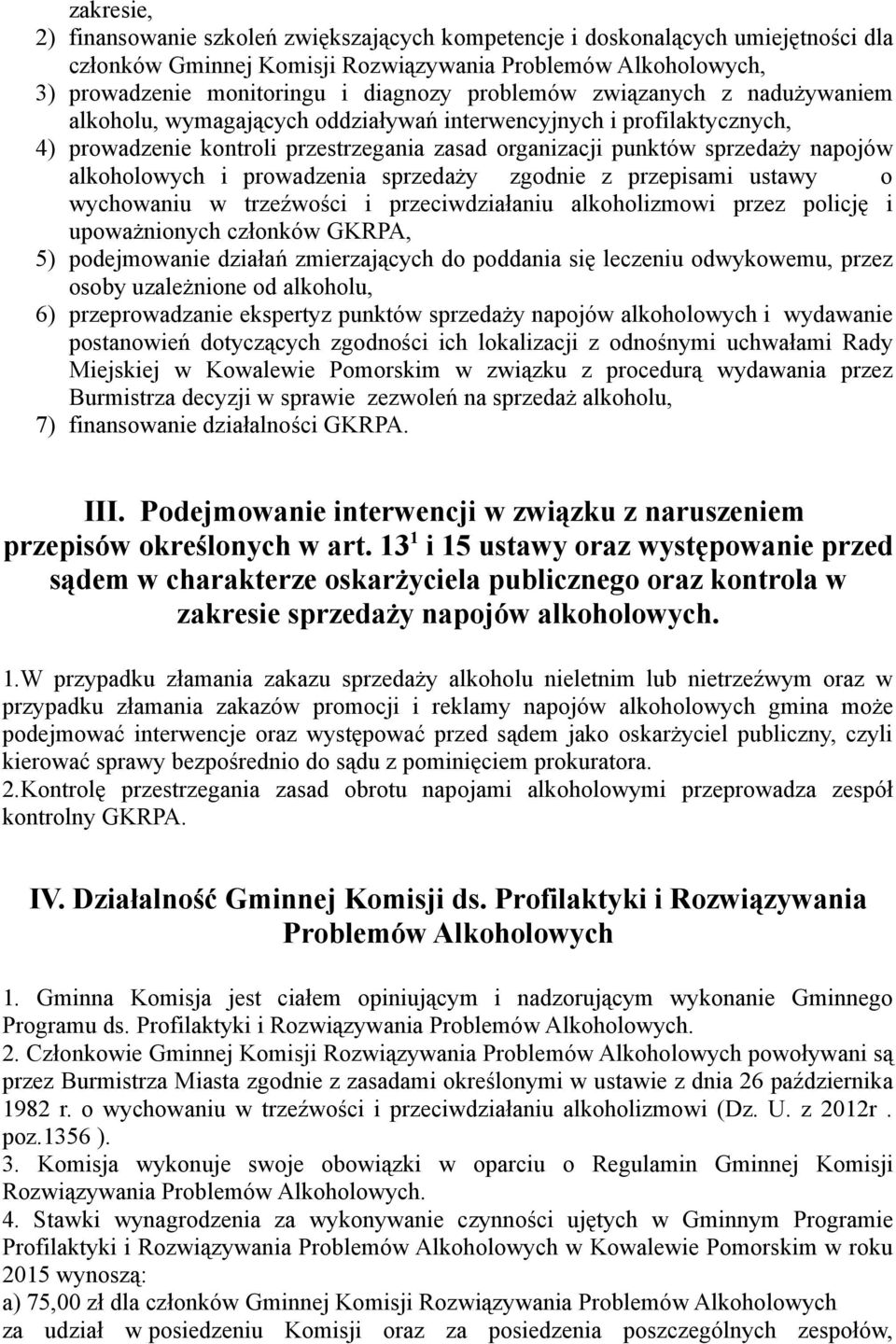 alkoholowych i prowadzenia sprzedaży zgodnie z przepisami ustawy o wychowaniu w trzeźwości i przeciwdziałaniu alkoholizmowi przez policję i upoważnionych członków GKRPA, 5) podejmowanie działań