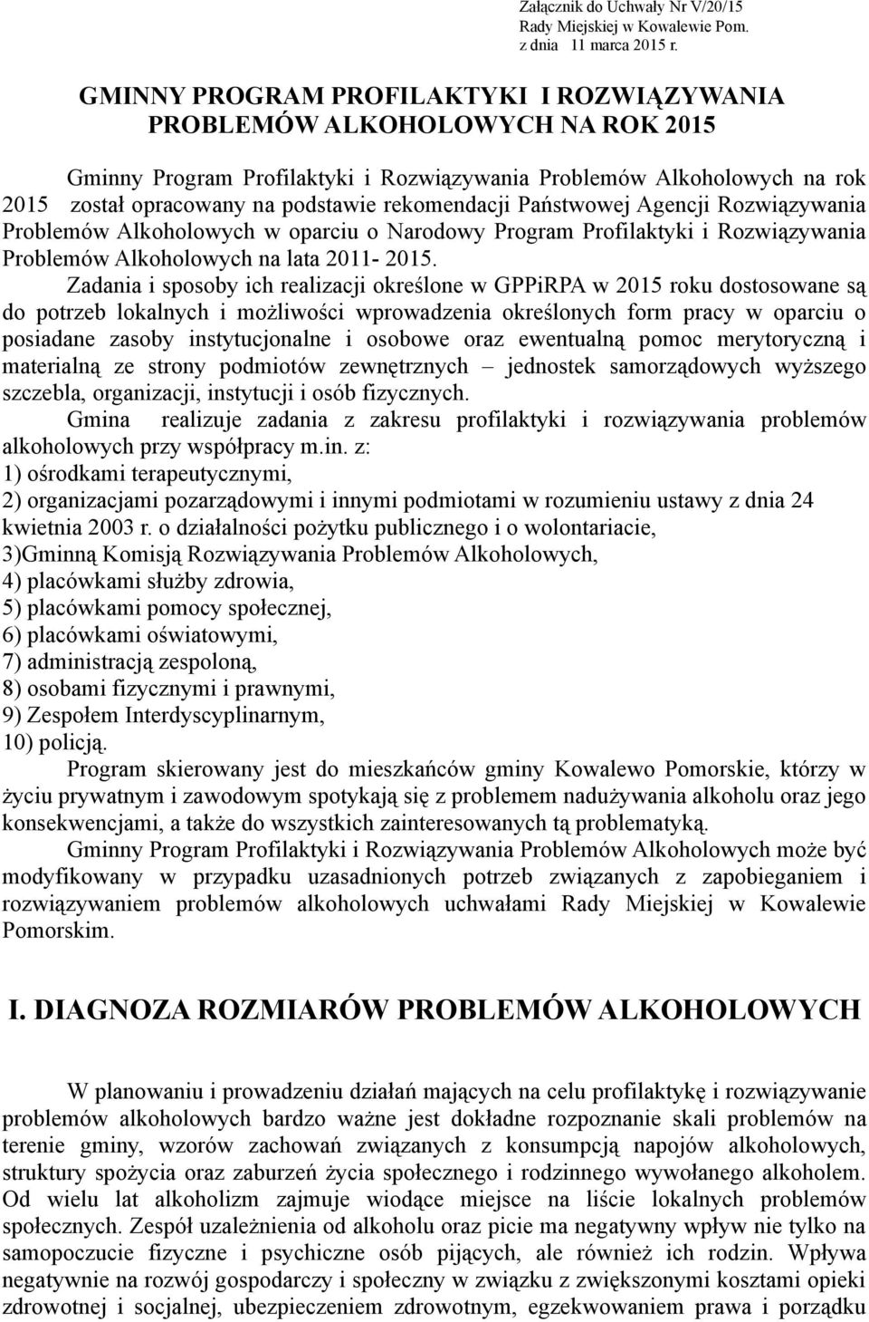 rekomendacji Państwowej Agencji Rozwiązywania Problemów Alkoholowych w oparciu o Narodowy Program Profilaktyki i Rozwiązywania Problemów Alkoholowych na lata 2011-2015.