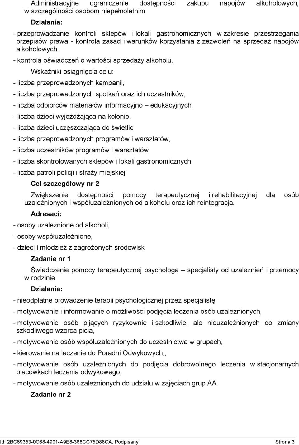 - liczba przeprowadzonych kampanii, - liczba przeprowadzonych spotkań oraz ich uczestników, - liczba odbiorców materiałów informacyjno edukacyjnych, - liczba dzieci wyjeżdżająca na kolonie, - liczba