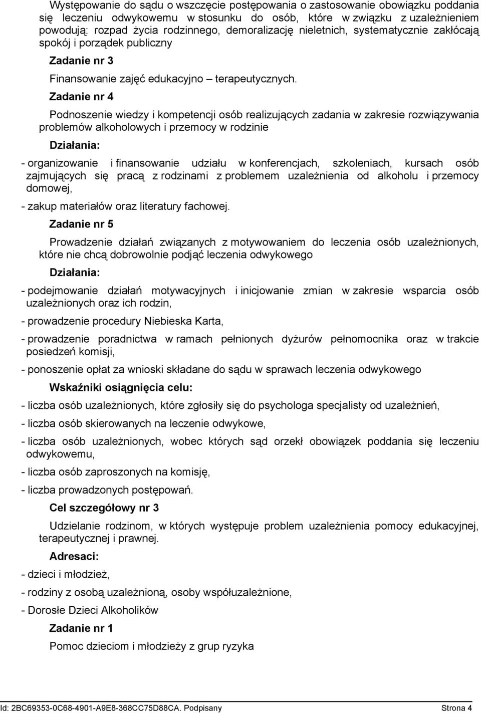 Zadanie nr 4 Podnoszenie wiedzy i kompetencji osób realizujących zadania w zakresie rozwiązywania problemów alkoholowych i przemocy w rodzinie - organizowanie i finansowanie udziału w konferencjach,