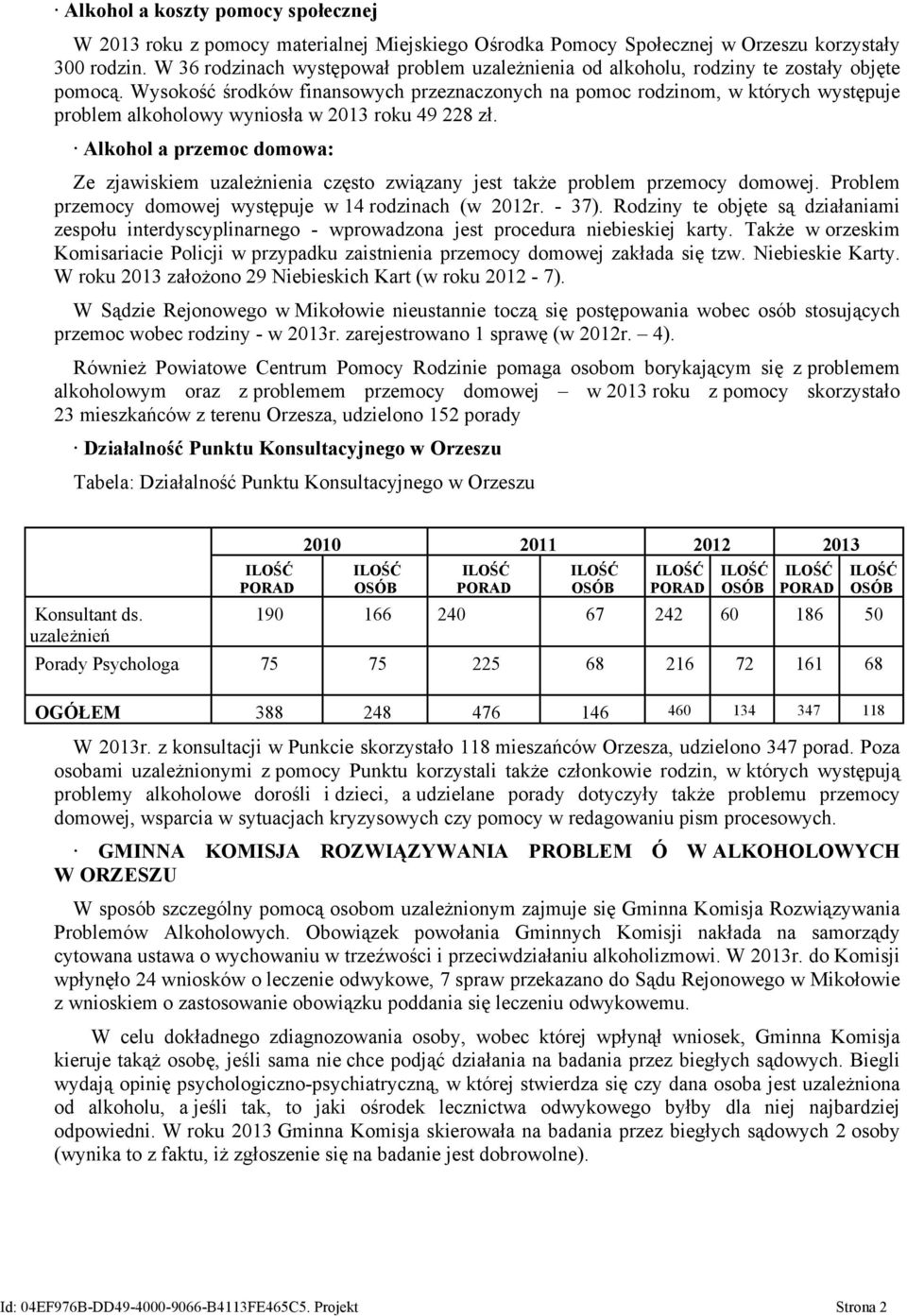 Wysokość środków finansowych przeznaczonych na pomoc rodzinom, w których występuje problem alkoholowy wyniosła w 2013 roku 49 228 zł.