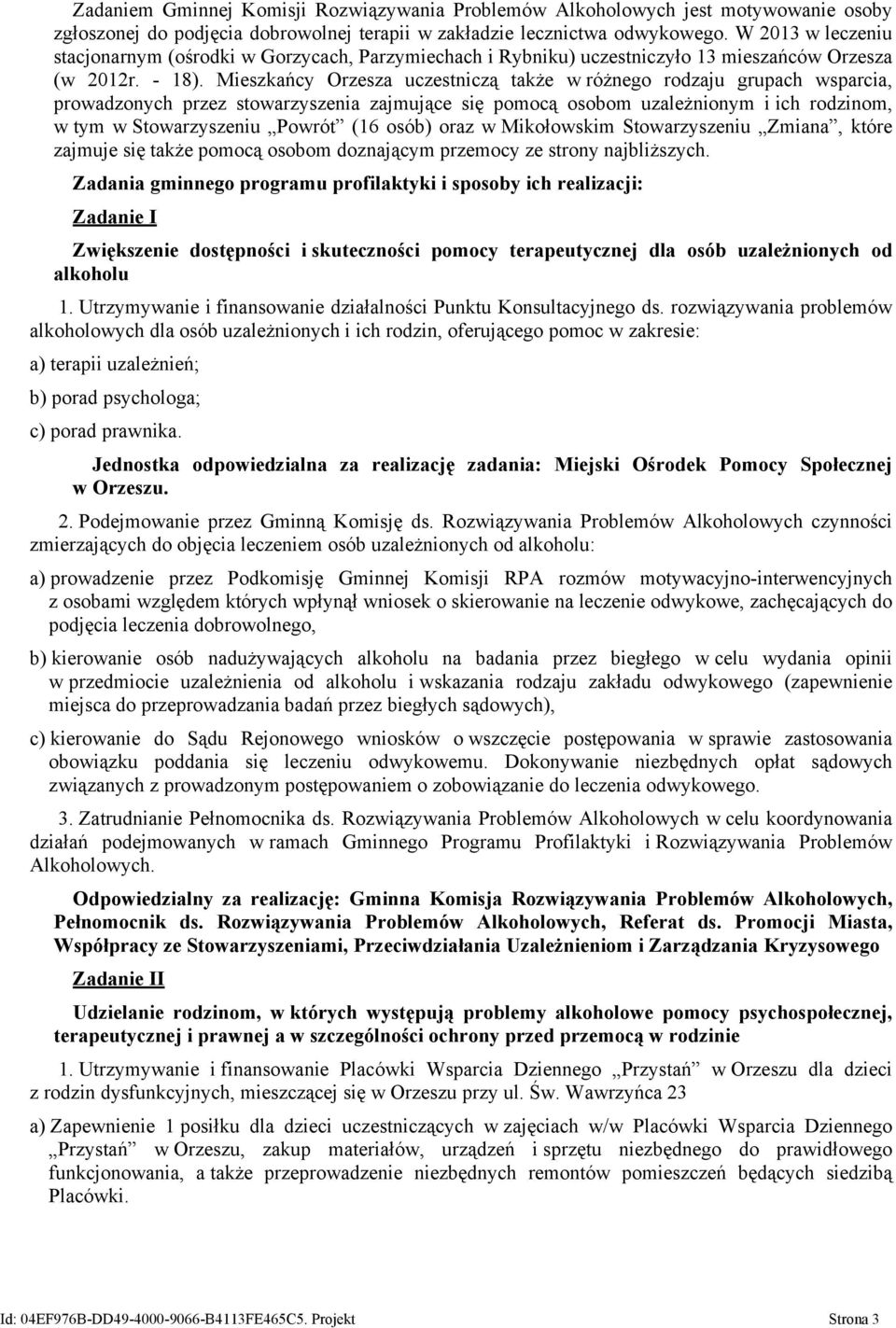 Mieszkańcy Orzesza uczestniczą także w różnego rodzaju grupach wsparcia, prowadzonych przez stowarzyszenia zajmujące się pomocą osobom uzależnionym i ich rodzinom, w tym w Stowarzyszeniu Powrót (16