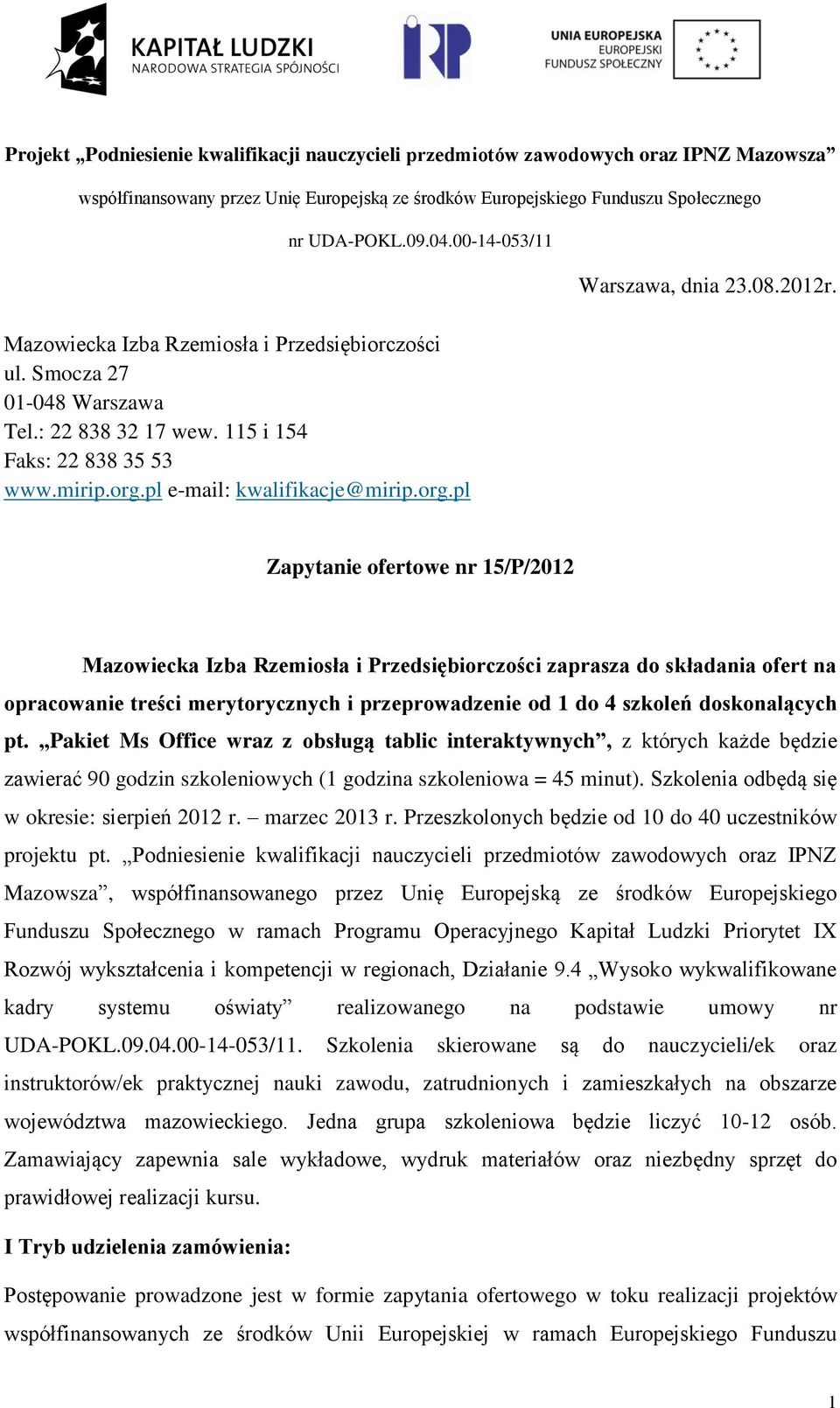 Zapytanie ofertowe nr 15/P/2012 Mazowiecka Izba Rzemiosła i Przedsiębiorczości zaprasza do składania ofert na opracowanie treści merytorycznych i przeprowadzenie od 1 do 4 szkoleń doskonalących pt.