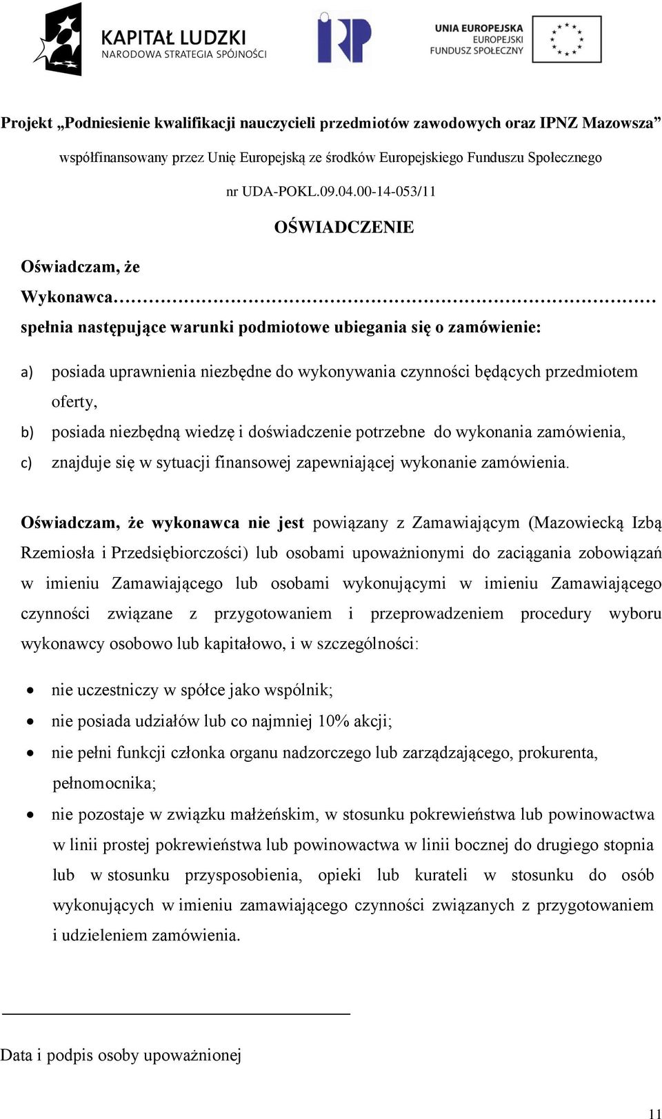 Oświadczam, że wykonawca nie jest powiązany z Zamawiającym (Mazowiecką Izbą Rzemiosła i Przedsiębiorczości) lub osobami upoważnionymi do zaciągania zobowiązań w imieniu Zamawiającego lub osobami