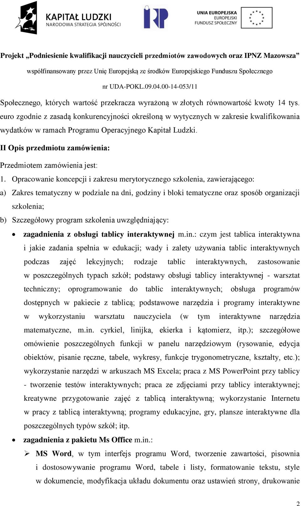 II Opis przedmiotu zamówienia: Przedmiotem zamówienia jest: 1.