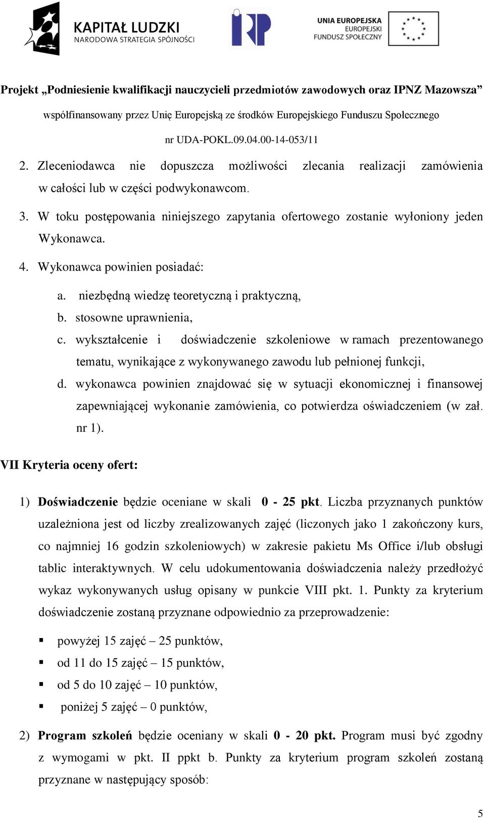 wykształcenie i doświadczenie szkoleniowe w ramach prezentowanego tematu, wynikające z wykonywanego zawodu lub pełnionej funkcji, d.