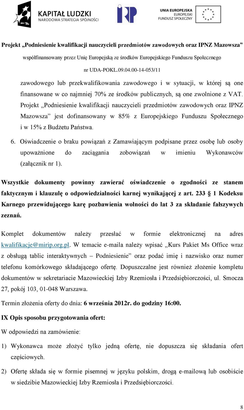 Oświadczenie o braku powiązań z Zamawiającym podpisane przez osobę lub osoby upoważnione do zaciągania zobowiązań w imieniu Wykonawców (załącznik nr 1).