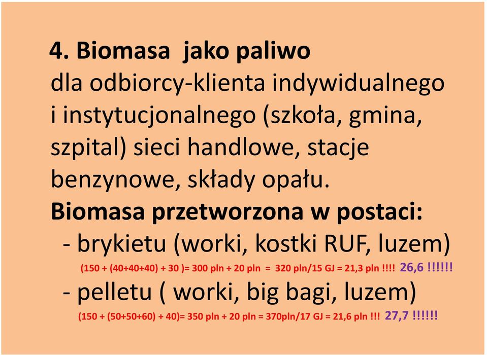 Biomasa przetworzona w postaci: - brykietu (worki, kostki RUF, luzem) (150 + (40+40+40) + 30 )=