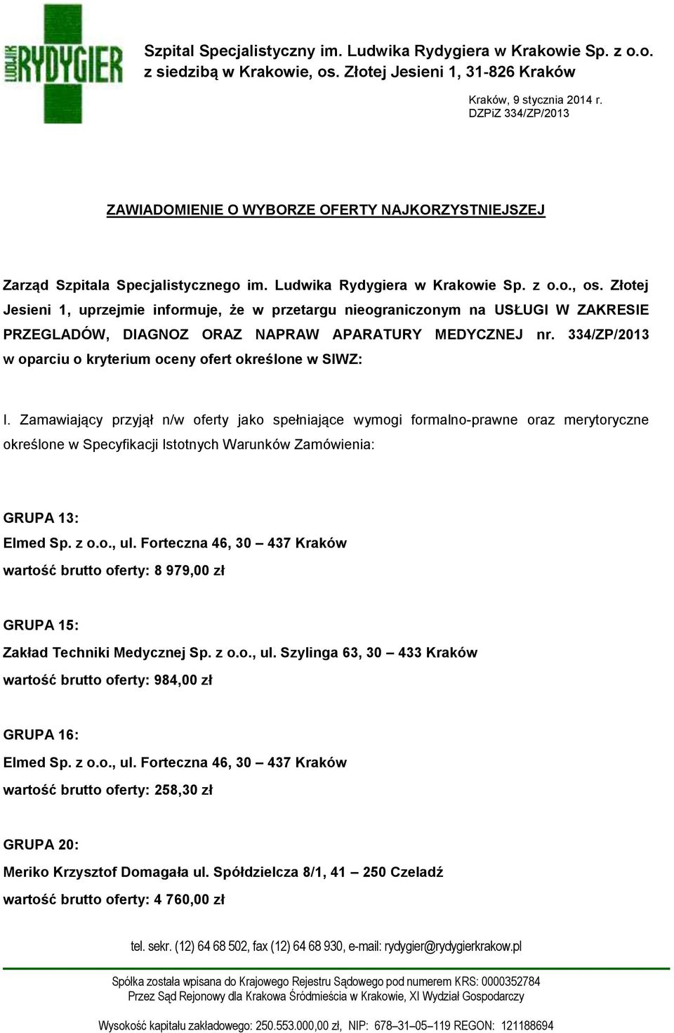 Złotej Jesieni 1, uprzejmie informuje, że w przetargu nieograniczonym na USŁUGI W ZAKRESIE PRZEGLADÓW, DIAGNOZ ORAZ NAPRAW APARATURY MEDYCZNEJ nr.