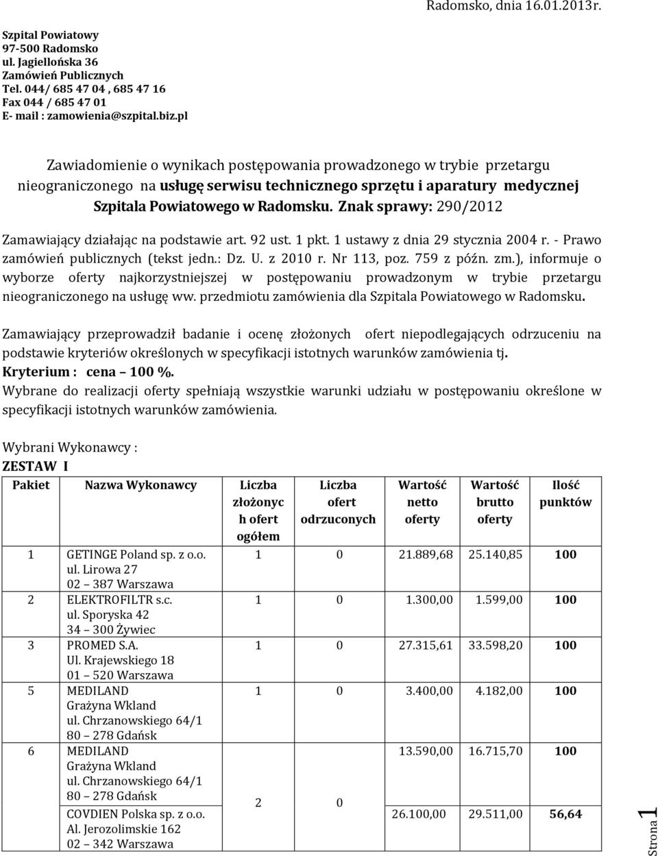 Znak sprawy: 290/2012 Zamawiający działając na podstawie art. 92 ust. 1 pkt. 1 ustawy z dnia 29 stycznia 2004 r. - Prawo zamówień publicznych (tekst jedn.: Dz. U. z 2010 r. Nr 113, poz. 759 z późn.