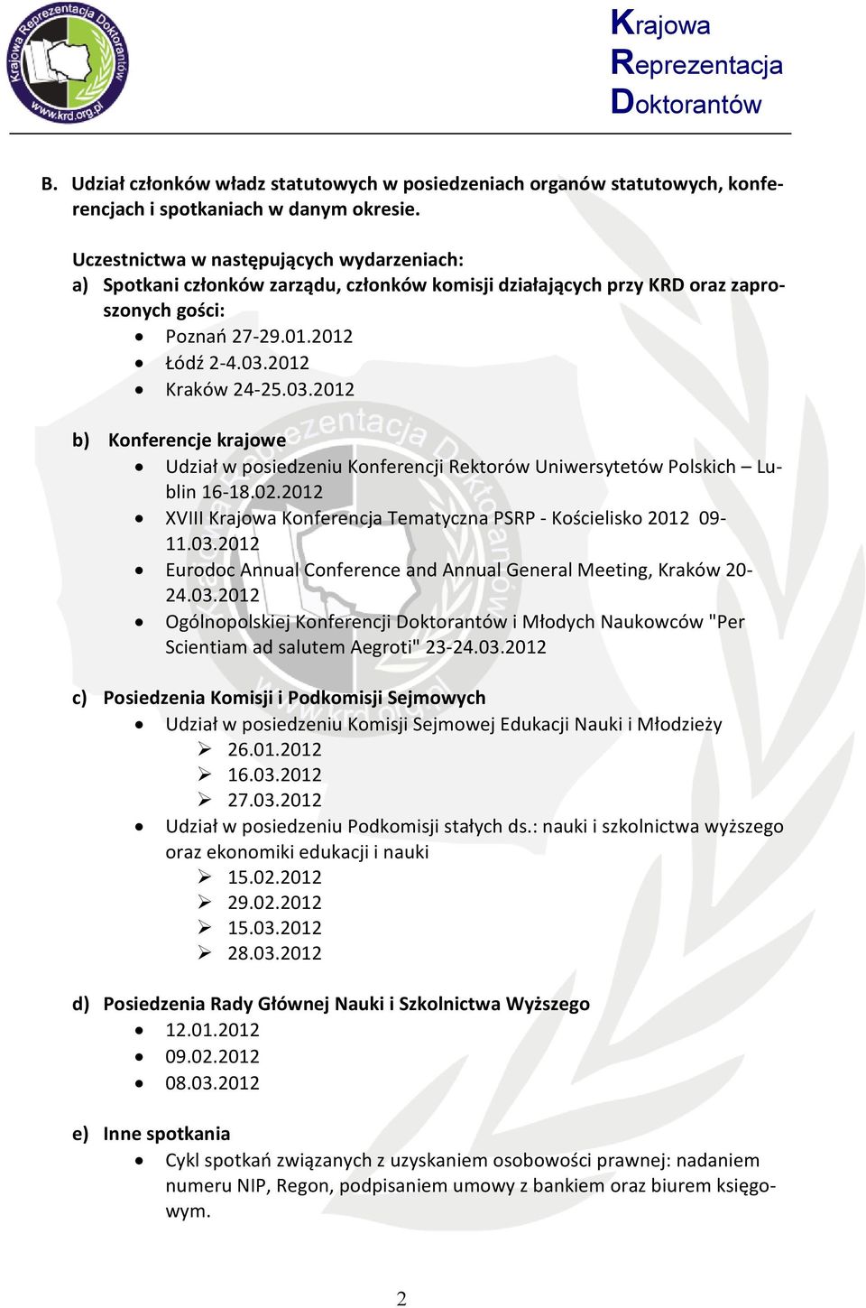 2012 Kraków 24-25.03.2012 b) Konferencje krajowe Udział w posiedzeniu Konferencji Rektorów Uniwersytetów Polskich Lublin 16-18.02.