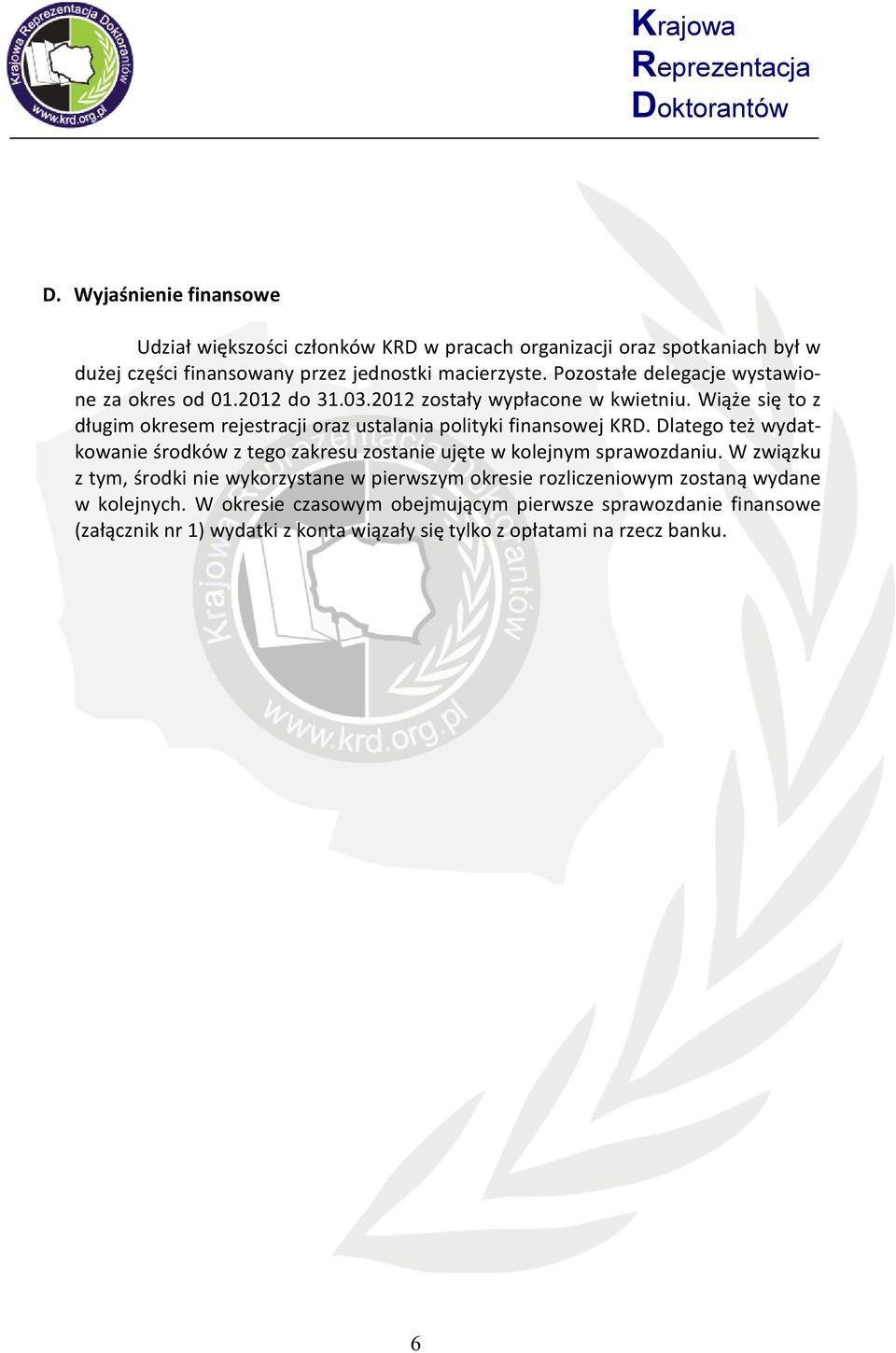 Wiąże się to z długim okresem rejestracji oraz ustalania polityki finansowej KRD.