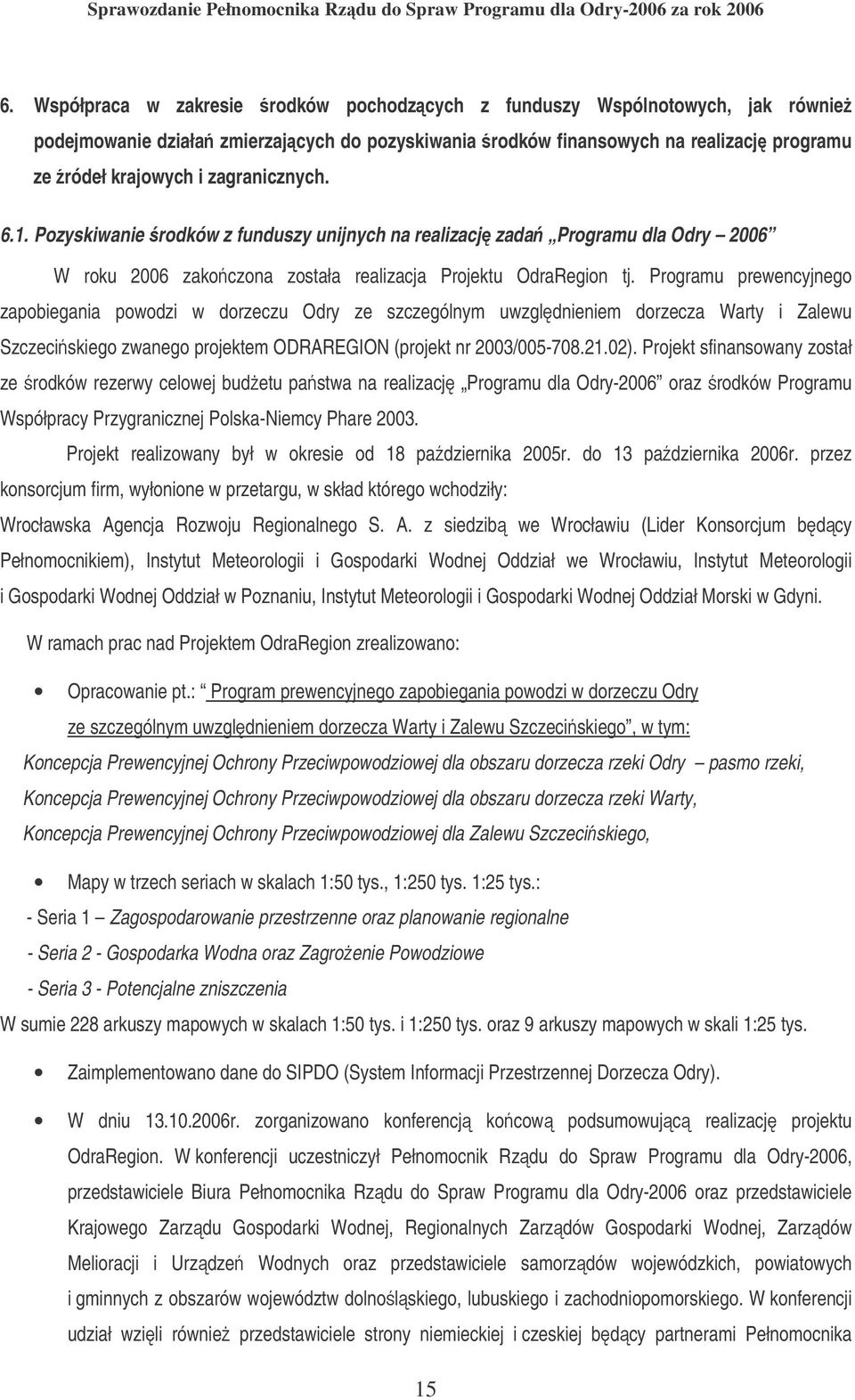 Programu prewencyjnego zapobiegania powodzi w dorzeczu Odry ze szczególnym uwzgldnieniem dorzecza Warty i Zalewu Szczeciskiego zwanego projektem ODRAREGION (projekt nr 2003/005-708.21.02).