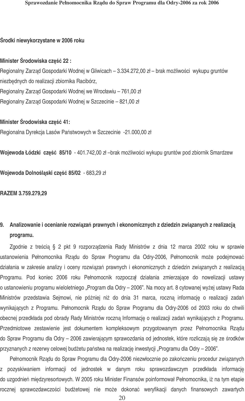 zł Minister rodowiska cz 41: Regionalna Dyrekcja Lasów Pastwowych w Szczecinie -21.000,00 zł Wojewoda Łódzki cz 85/10-401.