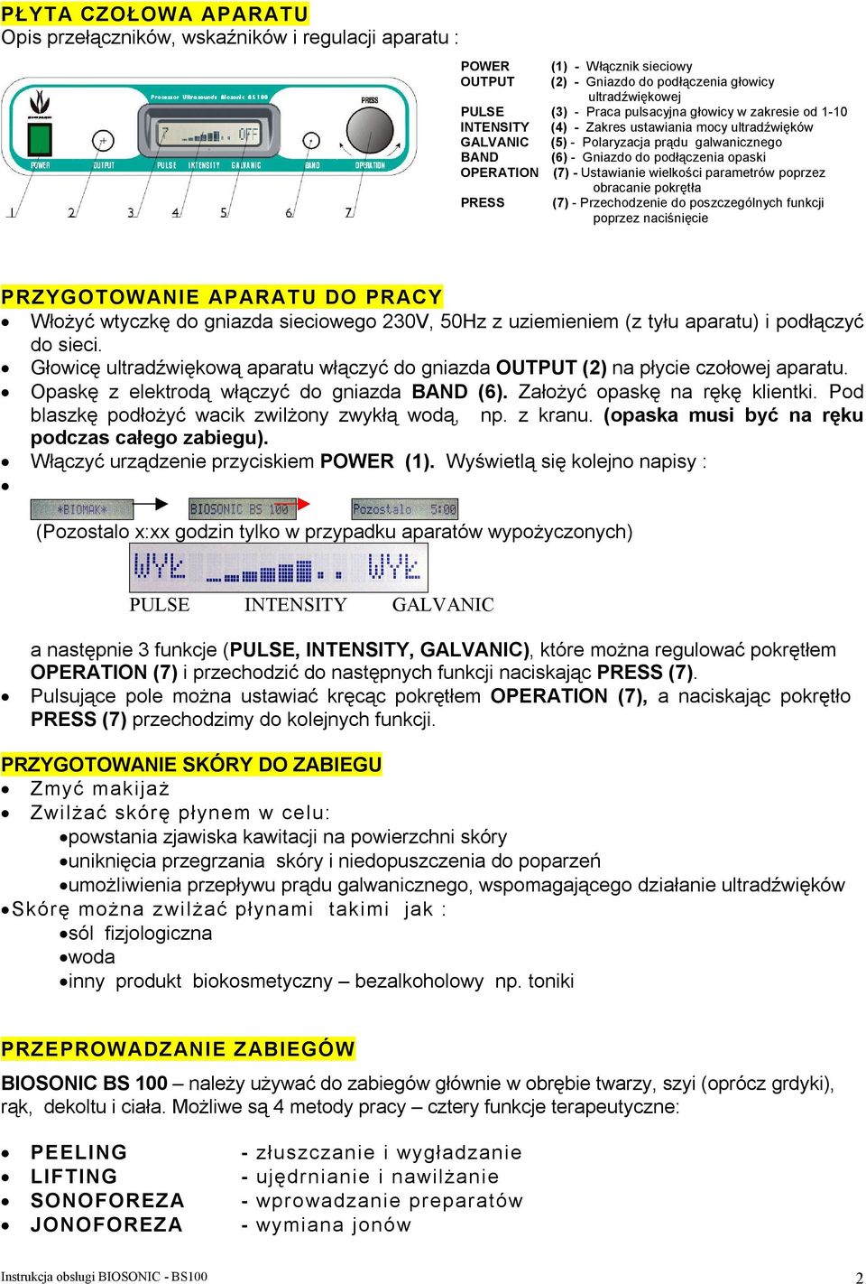 wielkości parametrów poprzez obracanie pokrętła PRESS (7) - Przechodzenie do poszczególnych funkcji poprzez naciśnięcie PRZYGOTOWANIE APARAT U DO PRACY Włożyć wtyczkę do gniazda sieciowego 230V, 50Hz