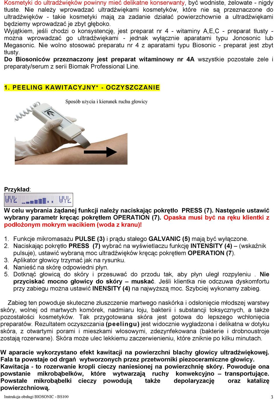 głęboko. Wyjątkiem, jeśli chodzi o konsystencję, jest preparat nr 4 - witaminy A,E,C - preparat tłusty - można wprowadzać go ultradźwiękami - jednak wyłącznie aparatami typu Jonosonic lub Megasonic.