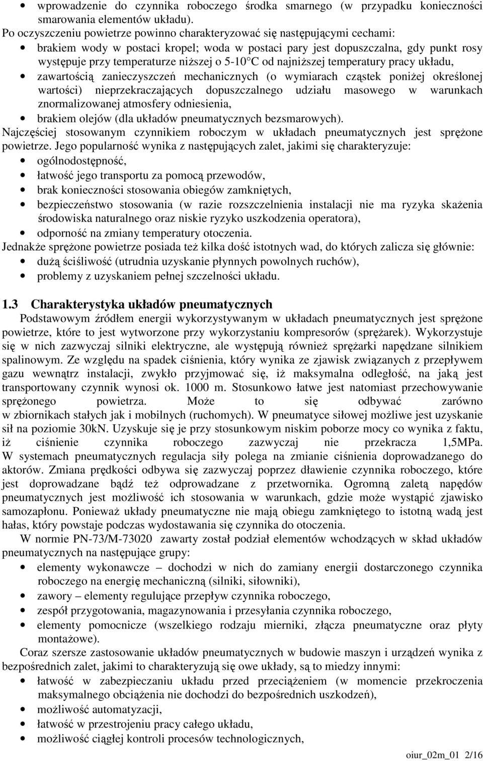 5-10 C od najniŝszej temperatury pracy układu, zawartością zanieczyszczeń mechanicznych (o wymiarach cząstek poniŝej określonej wartości) nieprzekraczających dopuszczalnego udziału masowego w