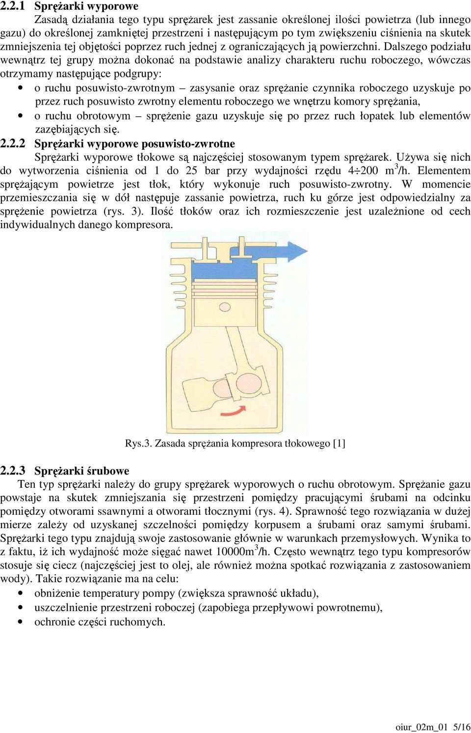 Dalszego podziału wewnątrz tej grupy moŝna dokonać na podstawie analizy charakteru ruchu roboczego, wówczas otrzymamy następujące podgrupy: o ruchu posuwisto-zwrotnym zasysanie oraz spręŝanie