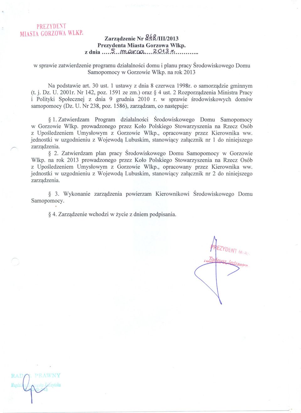 o samorzadzie gminnym (t. j. Dz. U. 200lr. Nr 142, poz. 1591 ze zm.) oraz 4 ust. 2 Rozporzadzenia Ministra Pracy i Polityki Spolecznej z dnia 9 grudnia 2010 r.