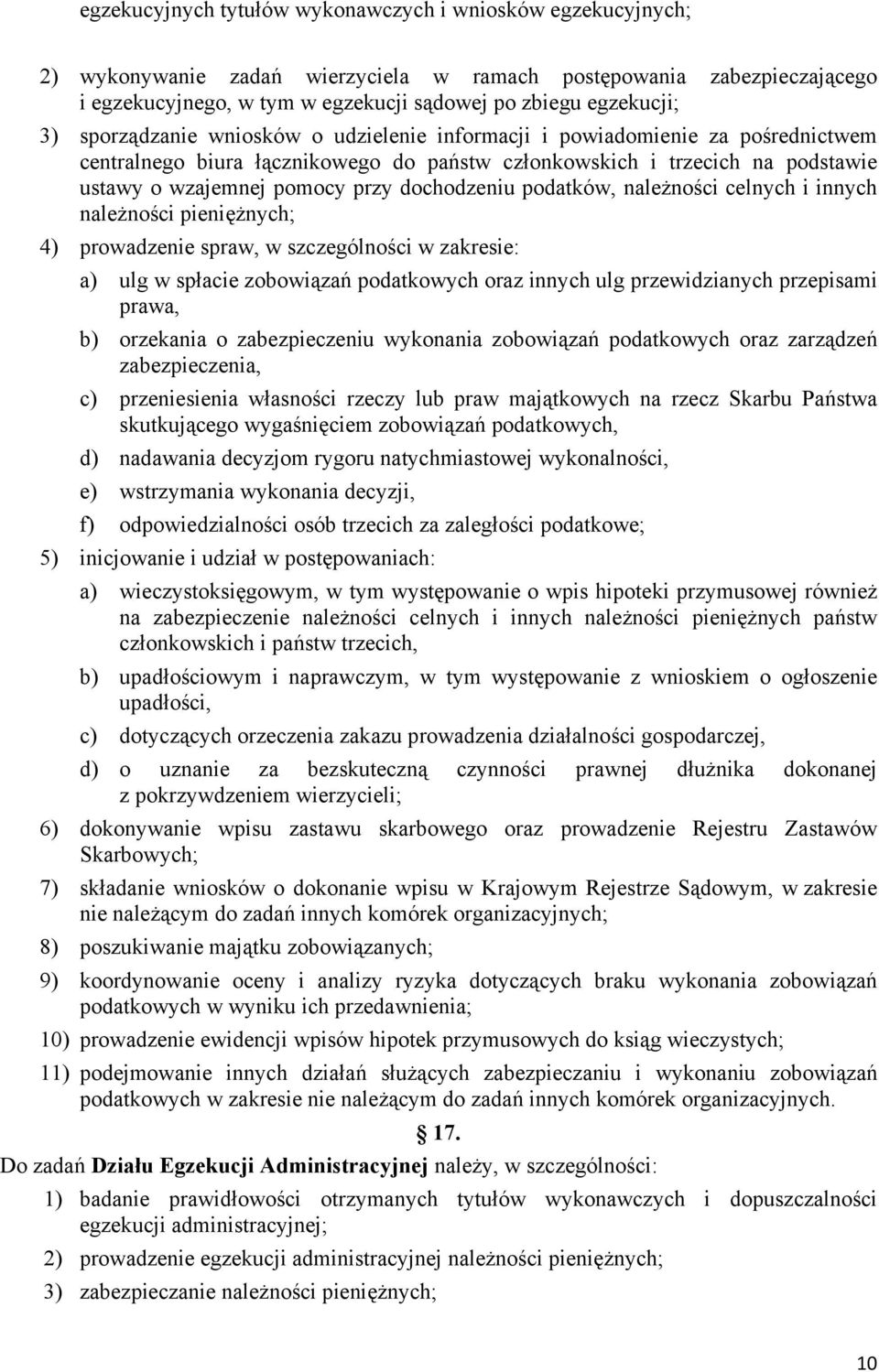 dochodzeniu podatków, należności celnych i innych należności pieniężnych; 4) prowadzenie spraw, w szczególności w zakresie: a) ulg w spłacie zobowiązań podatkowych oraz innych ulg przewidzianych