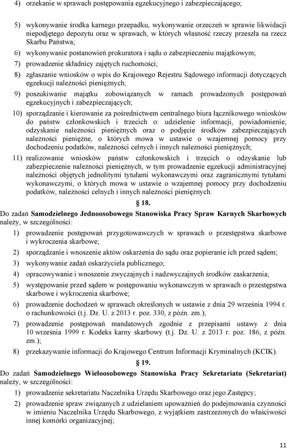 wniosków o wpis do Krajowego Rejestru Sądowego informacji dotyczących egzekucji należności pieniężnych; 9) poszukiwanie majątku zobowiązanych w ramach prowadzonych postępowań egzekucyjnych i