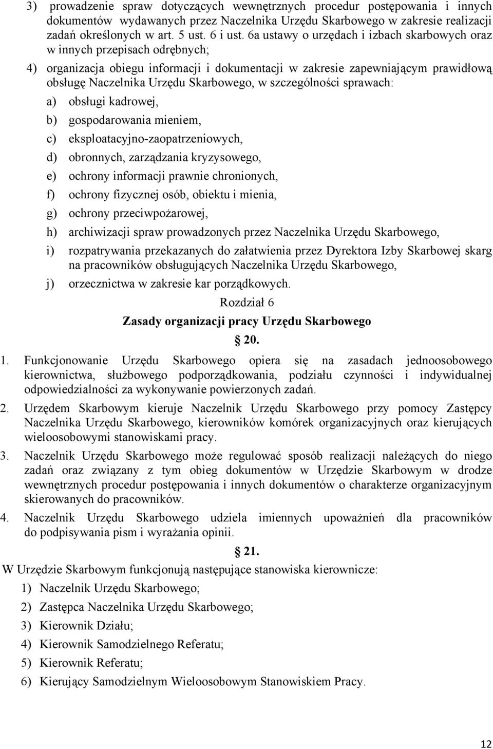 w szczególności sprawach: a) obsługi kadrowej, b) gospodarowania mieniem, c) eksploatacyjno-zaopatrzeniowych, d) obronnych, zarządzania kryzysowego, e) ochrony informacji prawnie chronionych, f)