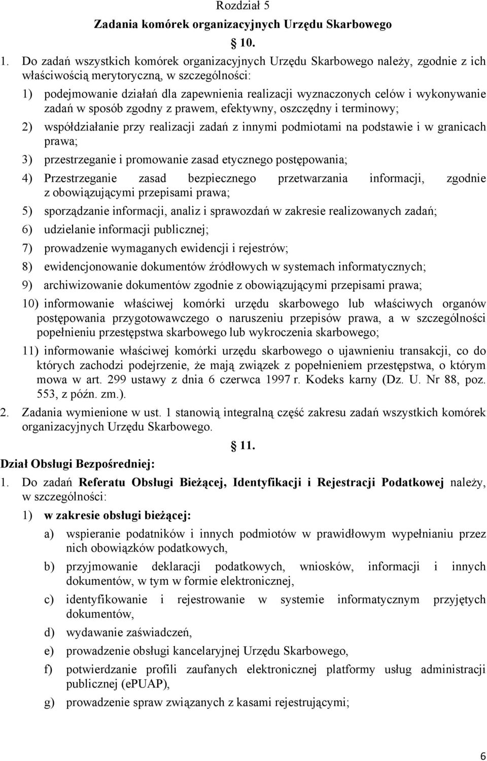 celów i wykonywanie zadań w sposób zgodny z prawem, efektywny, oszczędny i terminowy; 2) współdziałanie przy realizacji zadań z innymi podmiotami na podstawie i w granicach prawa; 3) przestrzeganie i