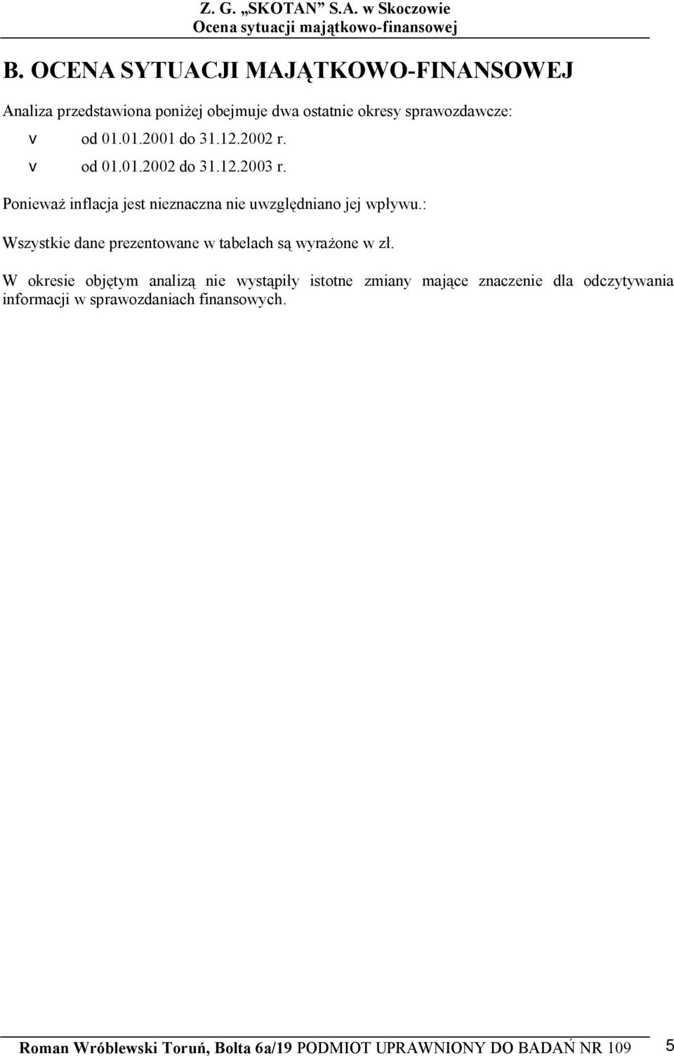 2002 r. v od 01.01.2002 do 31.12.2003 r. Poniewa inflacja jest nieznaczna nie uwzgl dniano jej wp ywu.