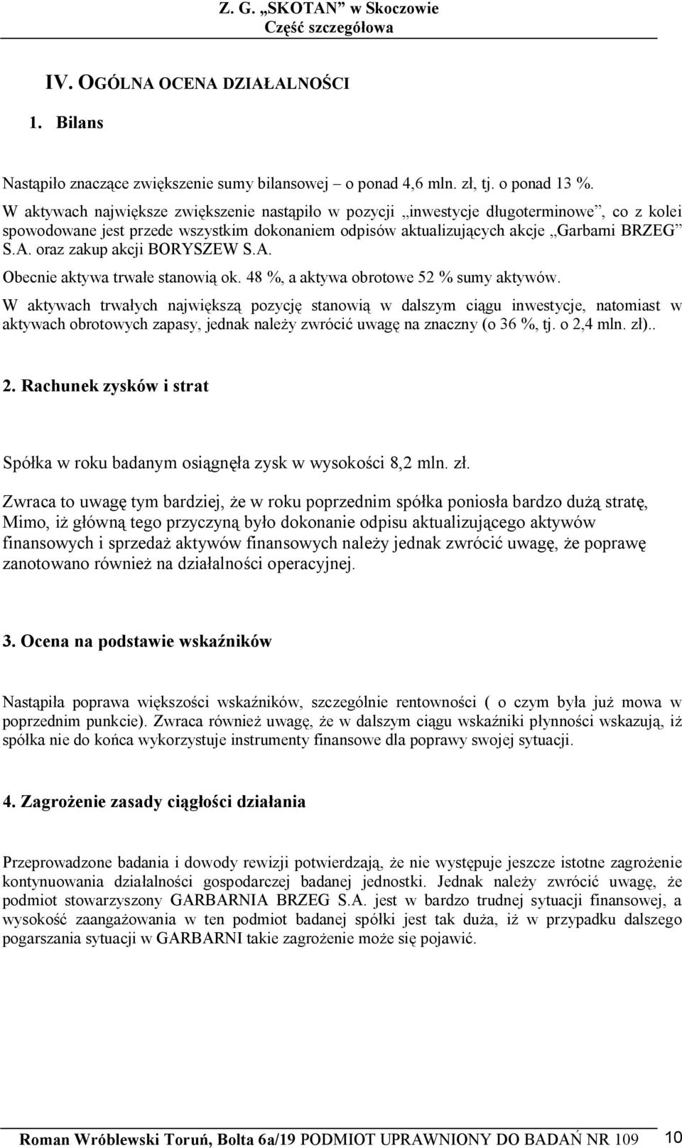 oraz zakup akcji BORYSZEW S.A. Obecnie aktywa trwa e stanowi ok. 48 %, a aktywa obrotowe 52 % sumy aktywów.