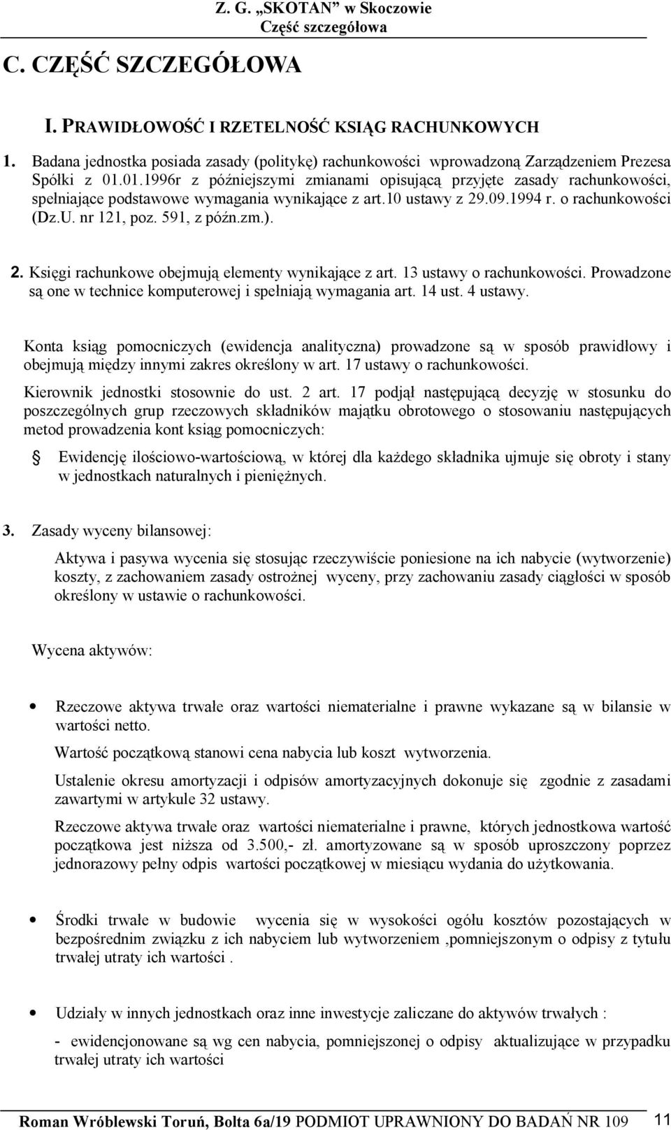 2. Ksi gi rachunkowe obejmuj elementy wynikaj ce z art. 13 ustawy o rachunkowo ci. Prowadzone one w technice komputerowej i spe niaj wymagania art. 14 ust. 4 ustawy.