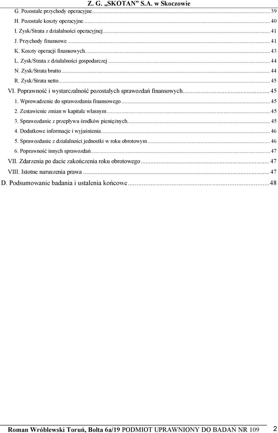 .. 45 1. Wprowadzenie do sprawozdania finansowego... 45 2. Zestawienie zmian w kapitale w asnym... 45 3. Sprawozdanie z przep ywu rodków pieni nych... 45 4. Dodatkowe informacje i wyja nienia... 46 5.