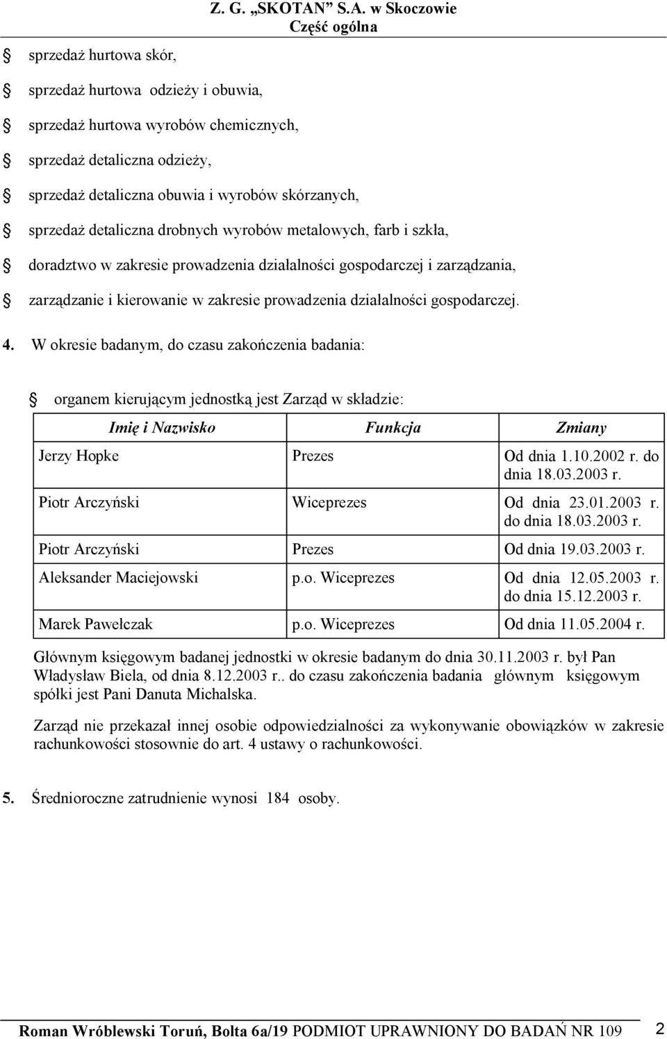 drobnych wyrobów metalowych, farb i szk a, doradztwo w zakresie prowadzenia dzia alno ci gospodarczej i zarz dzania, zarz dzanie i kierowanie w zakresie prowadzenia dzia alno ci gospodarczej. 4.