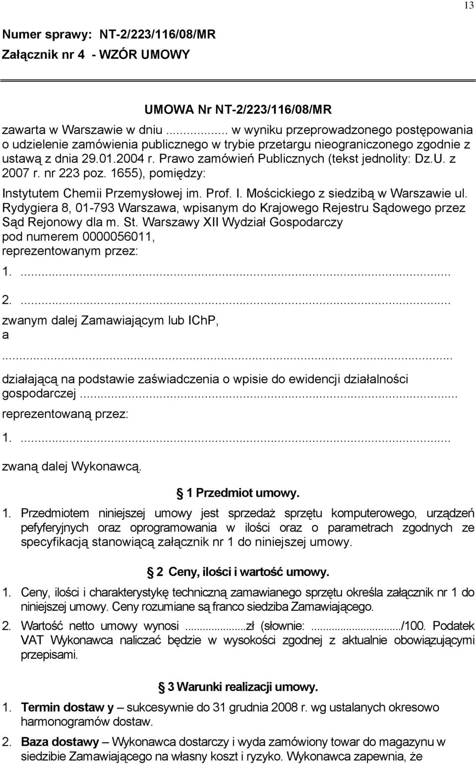 U. z 2007 r. nr 223 poz. 1655), pomiędzy: Instytutem Chemii Przemysłowej im. Prof. I. Mościckiego z siedzibą w Warszawie ul.