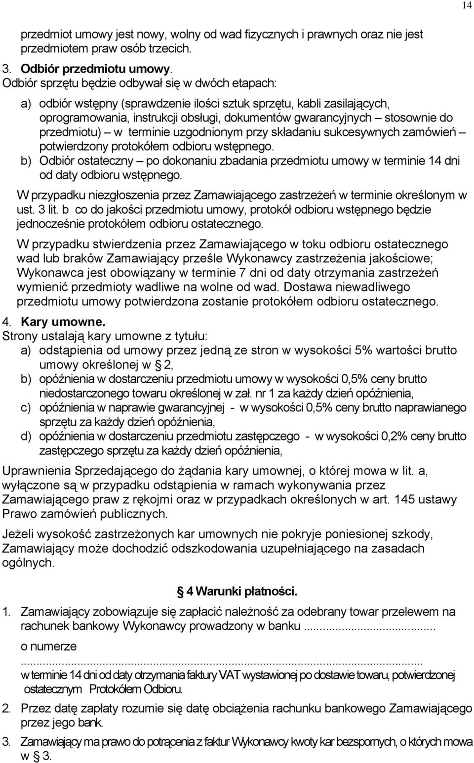 przedmiotu) w terminie uzgodnionym przy składaniu sukcesywnych zamówień potwierdzony protokółem odbioru wstępnego.