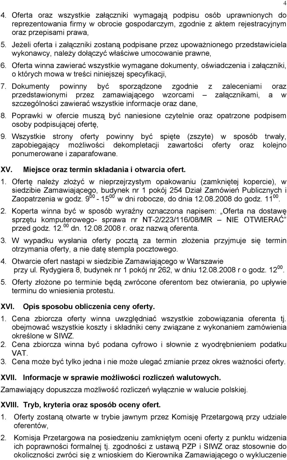 Oferta winna zawierać wszystkie wymagane dokumenty, oświadczenia i załączniki, o których mowa w treści niniejszej specyfikacji, 7.