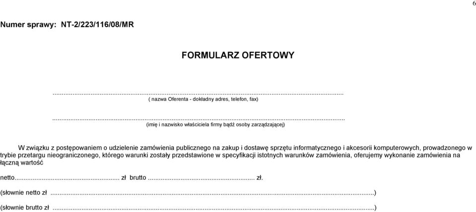 dostawę sprzętu informatycznego i akcesorii komputerowych, prowadzonego w trybie przetargu nieograniczonego, którego warunki zostały