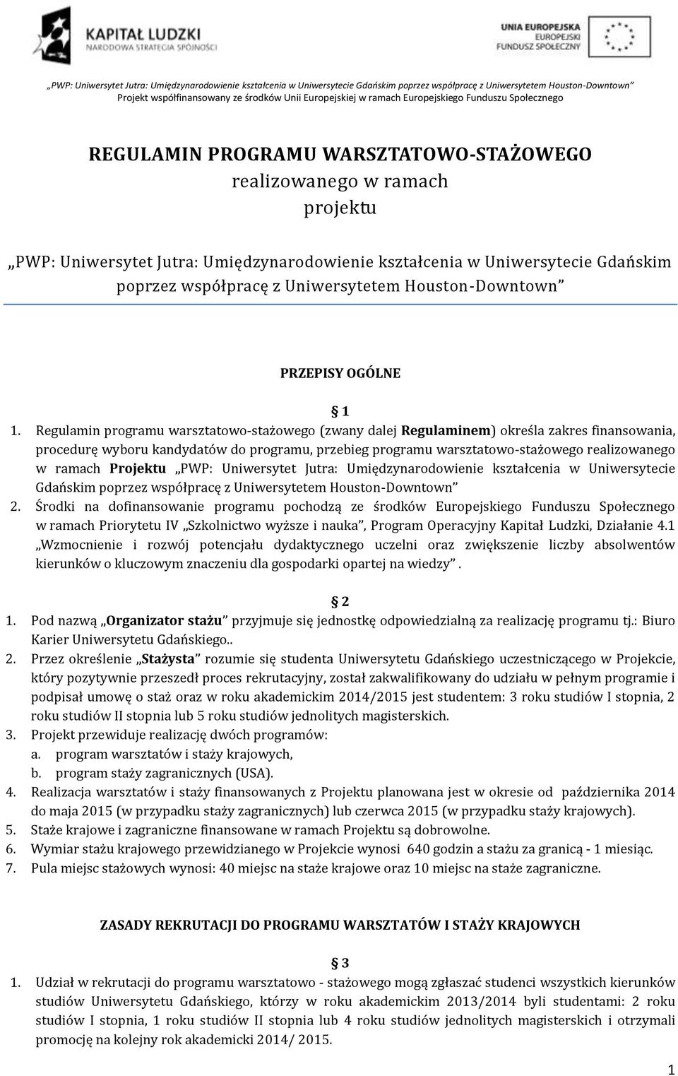 Regulamin programu warsztatowo-stażowego (zwany dalej Regulaminem) określa zakres finansowania, procedurę wyboru kandydatów do programu, przebieg programu warsztatowo-stażowego realizowanego w ramach