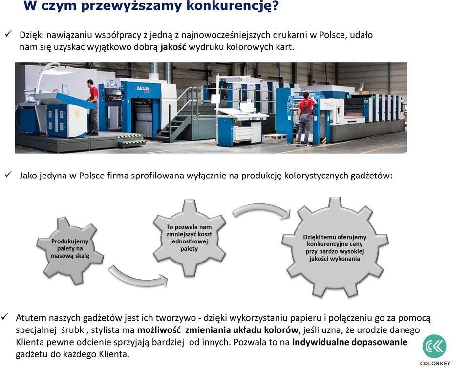 kart. Jako jedyna w Polsce firma sprofilowana wyłącznie na produkcję kolorystycznych gadżetów: Atutem naszych gadżetów jest ich tworzywo - dzięki