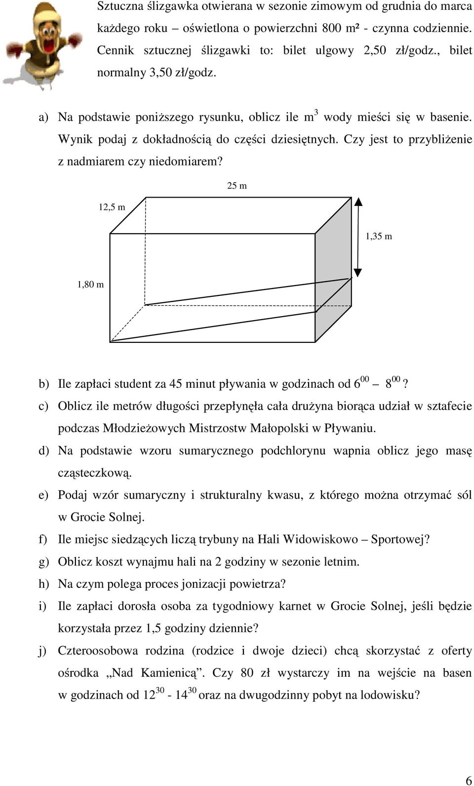 Czy jest to przybliżenie z nadmiarem czy niedomiarem? 25 m 12,5 m 1,35 m 1,80 m b) Ile zapłaci student za 45 minut pływania w godzinach od 6 00 8 00?