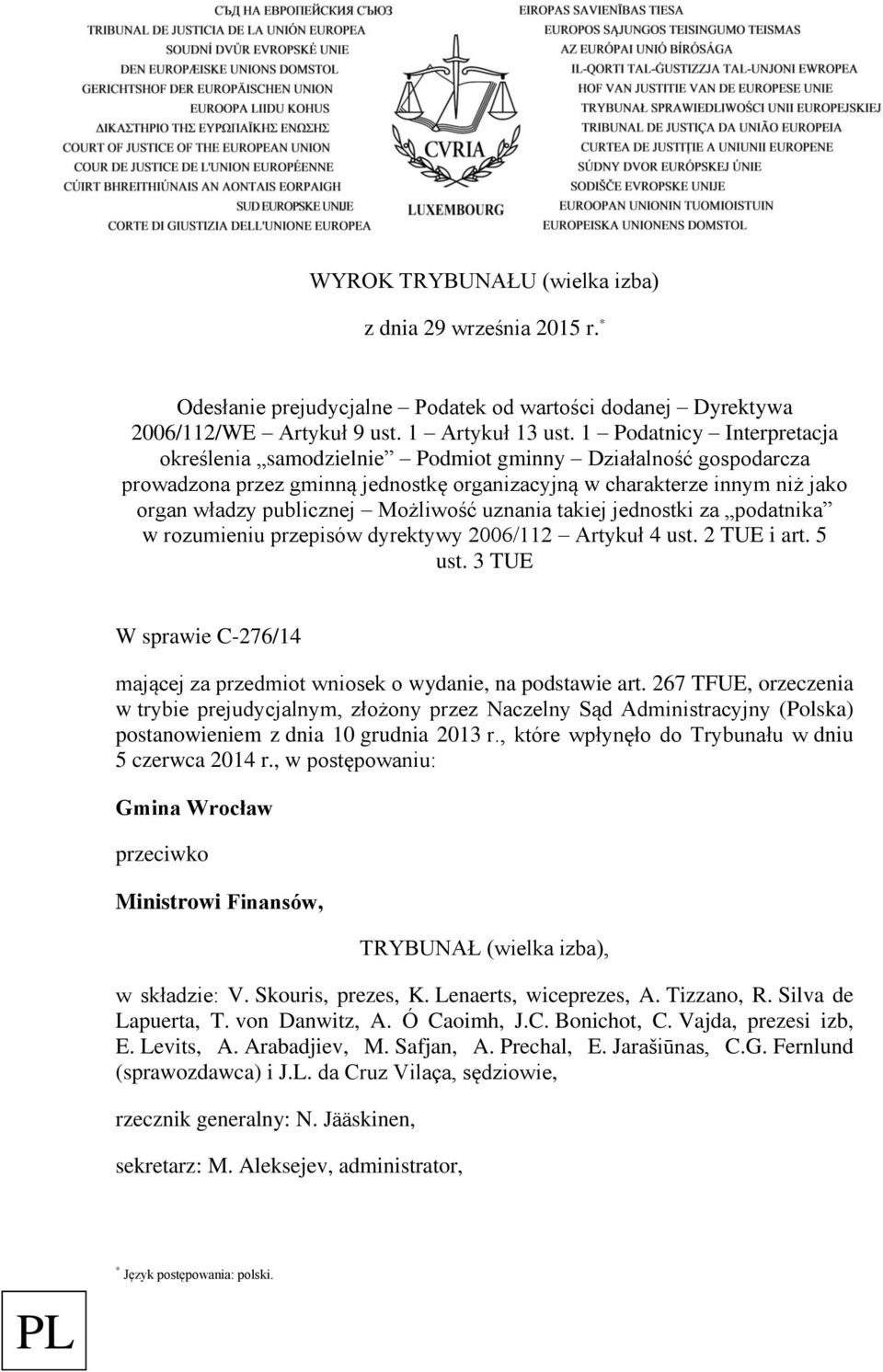 uznania takiej jednostki za podatnika w rozumieniu przepisów dyrektywy 2006/112 Artykuł 4 ust. 2 TUE i art. 5 ust. 3 TUE W sprawie C-276/14 mającej za przedmiot wniosek o wydanie, na podstawie art.