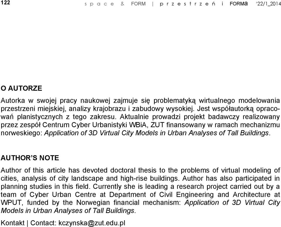 Aktualnie prowadzi projekt badawczy realizowany przez zespół Centrum Cyber Urbanistyki WBiA, ZUT finansowany w ramach mechanizmu norweskiego: Application of 3D Virtual City Models in Urban Analyses