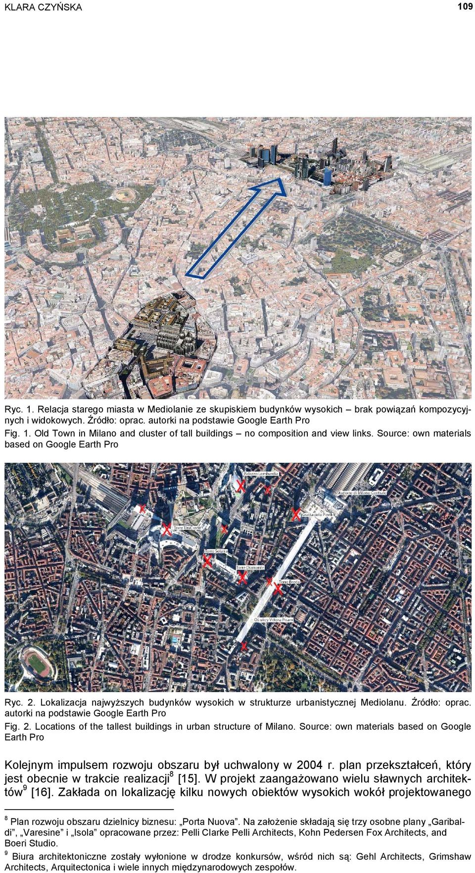 Source: own materials based on Google Earth Pro Kolejnym impulsem rozwoju obszaru był uchwalony w 2004 r. plan przekształceń, który jest obecnie w trakcie realizacji 8 [15].