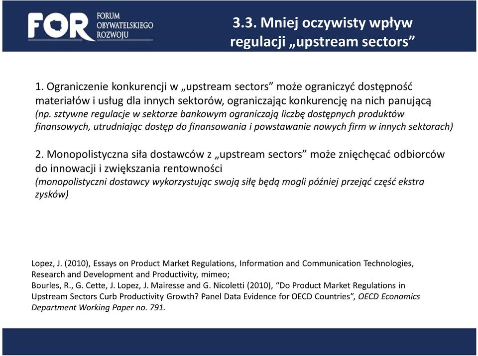 sztywne regulacje w sektorze bankowym ograniczają liczbę dostępnych produktów finansowych, utrudniając dostęp do finansowania i powstawanie nowych firm w innych sektorach) 2.