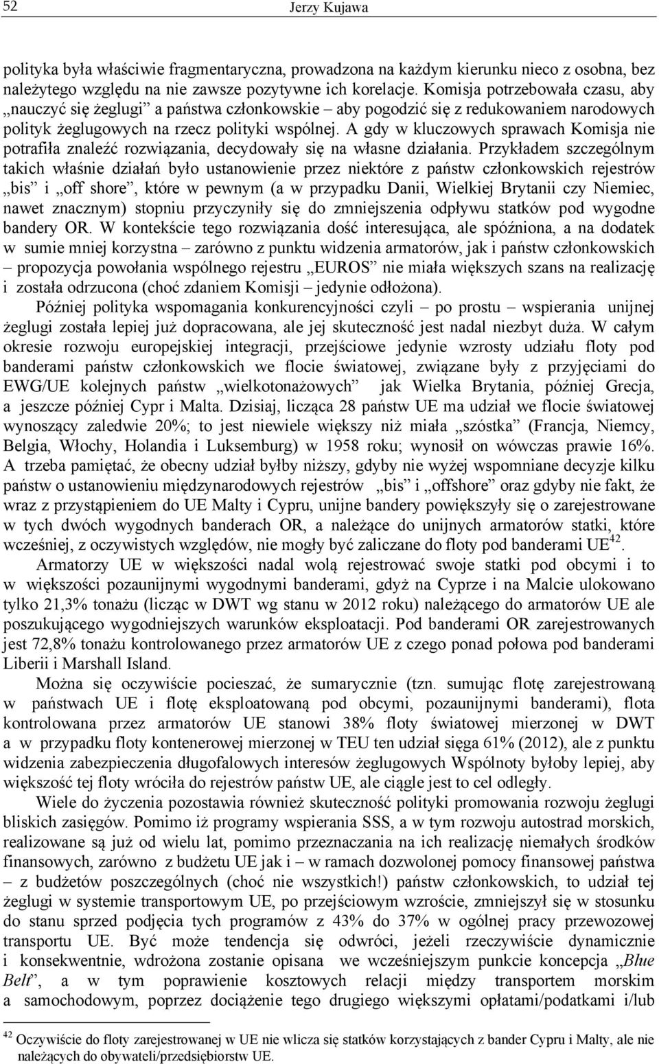 A gdy w kluczowych sprawach Komisja nie potrafiła znaleźć rozwiązania, decydowały się na własne działania.