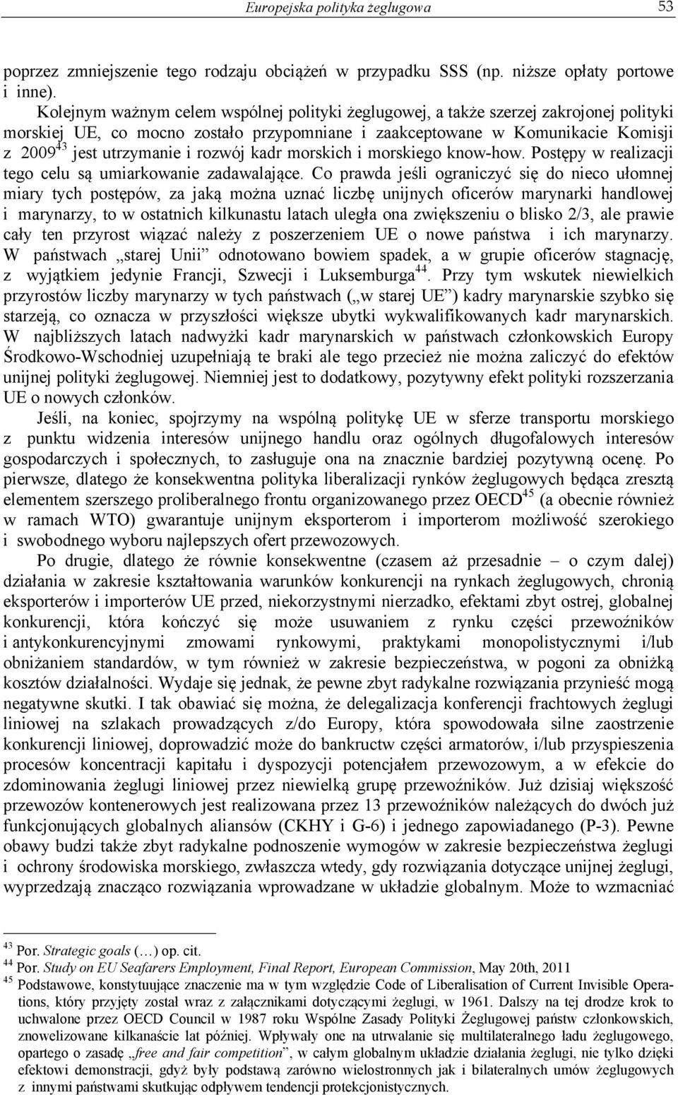 rozwój kadr morskich i morskiego know-how. Postępy w realizacji tego celu są umiarkowanie zadawalające.