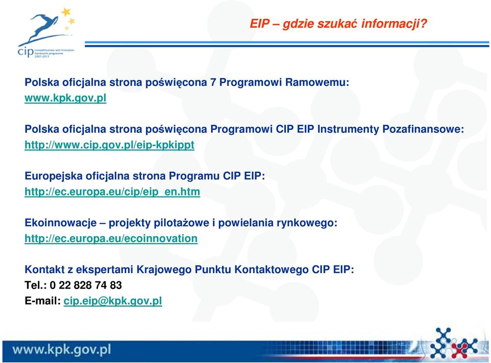 pl/eip-kpkippt Europejska oficjalna strona Programu CIP EIP: http://ec.europa.eu/cip/eip_en.